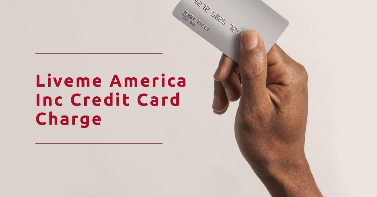 Liveme america inc charge on credit card